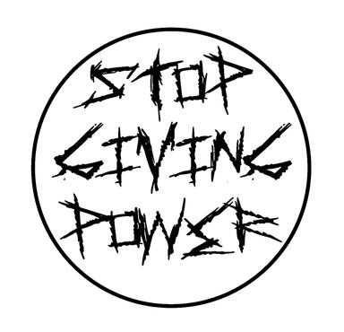 STOP GIVING POWER